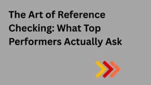 The Art of Reference Checking: What Top Performers Actually Ask