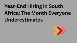 Year-end Hiring in South Africa: The month everyone underestimates