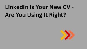 LinkedIn is your new CV - Are you using it right?